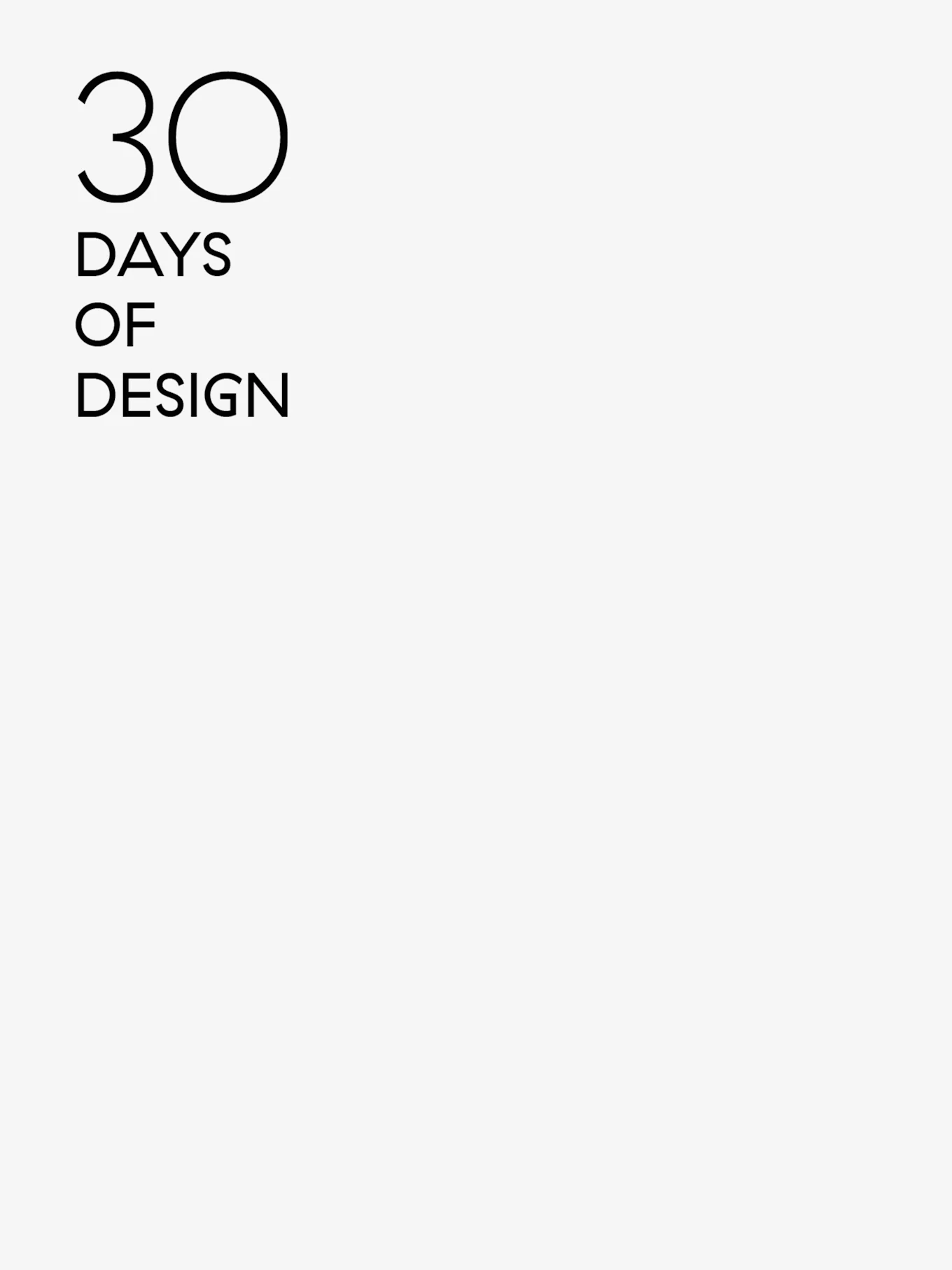Teksten '30 DAYS OF DESIGN' i svart sans-serif skrifttype på en hvit bakgrunn.